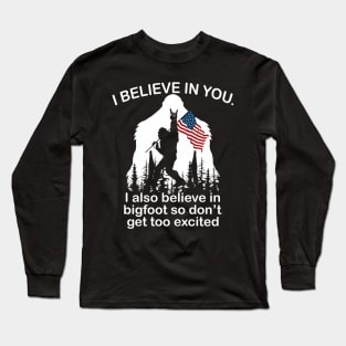 i believe in you i also believe in bigfoot so don't get too excited Long Sleeve T-Shirt